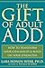 The Gift of Adult ADD: How to Transform Your Challenges and Build on Your Strengths
