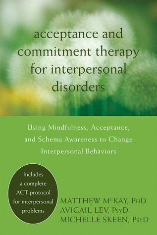 Acceptance and Commitment Therapy for Interpersonal Problems: Using Mindfulness, Acceptance, and Schema Awareness to Change Interpersonal Behaviors (Paperback)