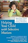 Helping Your Child with Selective Mutism: Practical Steps to Overcome a Fear of Speaking