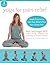 Yoga for Pain Relief: Simple Practices to Calm Your Mind and Heal Your Chronic Pain (The New Harbinger Whole-Body Healing Series)