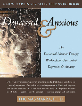 Depressed and Anxious: The Dialectical Behavior Therapy Workbook for Overcoming Depression and Anxiety (Paperback)