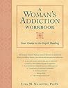 A Woman's Addiction Workbook: Your Guide to In-Depth Healing