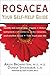 Rosacea: Your Self-Help Guide