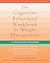 The Cognitive Behavioral Workbook for Weight Management: A Step-by-Step Program (A New Harbinger Self-Help Workbook)