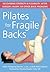 Pilates for Fragile Backs: Recovering Strength and Flexibility After Surgery, Injury, or Other Back Problems