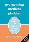 Overcoming Medical Phobias: How to Conquer Fear of Blood, Needles, Doctors, and Dentists Overcoming Medical Phobias: How to Conquer Fear of Blood, Needles, Doctors, and Dentists