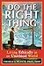 Do the Right Thing: Living Ethically in an Unethical World