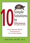 10 Simple Solutions to Shyness: How to Overcome Shyness, Social Anxiety, and Fear of Public Speaking (The New Harbinger Ten Simple Solutions Series)