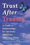 Trust After Trauma: A Guide to Relationships for Survivors and Those Who Love Them
