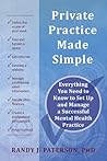 Private Practice Made Simple: Everything You Need to Know to Set Up and Manage a Successful Mental Health Practice