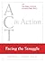 Facing the Struggle (Act in Action)