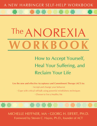 The Anorexia Workbook: How to Accept Yourself, Heal Your Suffering, and Reclaim Your Life (Paperback)