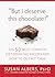 But I Deserve This Chocolate!: The Fifty Most Common Diet-Derailing Excuses and How to Outwit Them