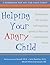 Helping Your Angry Child: A Workbook for You and Your Family