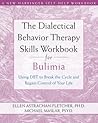 The Dialectical Behavior Therapy Skills Workbook for Bulimia: Using DBT to Break the Cycle and Regain Control of Your Life