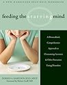Feeding the Starving Mind: A Personalized, Comprehensive Approach to Overcoming Anorexia and Other Starvation Eating Disorders