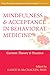 Mindfulness and Acceptance in Behavioral Medicine: Current Theory and Practice (The Context Press Mindfulness and Acceptance Practica Series)
