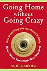 Going Home without Going Crazy: How to Get Along with Your Parents & Family (Even When They Push Your Buttons)
