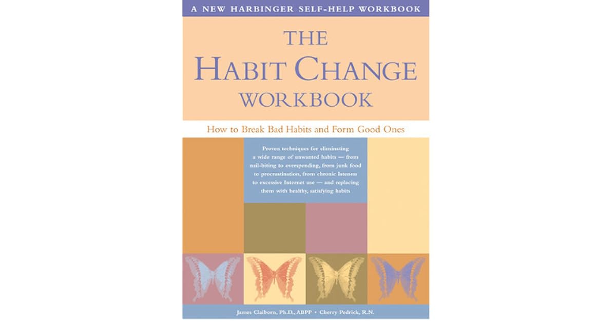 The Habit Change Workbook: How to Break Bad Habits and Form Good Ones ...