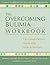 The Overcoming Bulimia Workbook: Your Comprehensive Step-by-Step Guide to Recovery