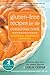 Gluten-Free Recipes for the Conscious Cook: A Seasonal, Vegetarian Cookbook (The New Harbinger Whole-Body Healing Series)