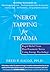 Energy Tapping for Trauma: Rapid Relief from Post-Traumatic Stress Using Energy Psychology