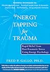 Energy Tapping for Trauma: Rapid Relief from Post-Traumatic Stress Using Energy Psychology