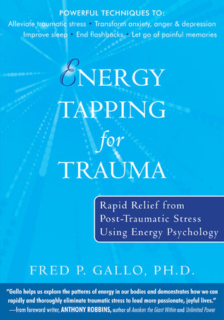 Energy Tapping for Trauma: Rapid Relief from Post-Traumatic Stress Using Energy Psychology (Paperback)
