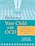 Helping Your Child with OCD: A Workbook for Parents of Children With Obsessive-Compulsive Disorder