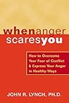 When Anger Scares You: How to Overcome Your Fear of Conflict and Express Your Anger in Healthy Ways