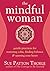 The Mindful Woman: Gentle Practices for Restoring Calm, Finding Balance, and Opening Your Heart