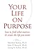 Your Life on Purpose: How t...