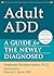 Adult ADD: A Guide for the Newly Diagnosed