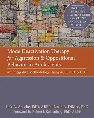 Mode Deactivation Therapy for Aggression and Oppositional Behavior in Adolescents: An Integrative Methodology Using ACT, DBT, and CBT (Paperback)