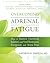 Overcoming Adrenal Fatigue:...