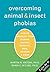 Overcoming Animal and Insect Phobias by Martin M. Antony