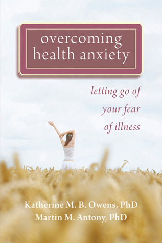 Overcoming Health Anxiety: Letting Go of Your Fear of Illness (Paperback)