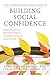 The Compassionate-Mind Guide to Building Social Confidence by Lynne Henderson