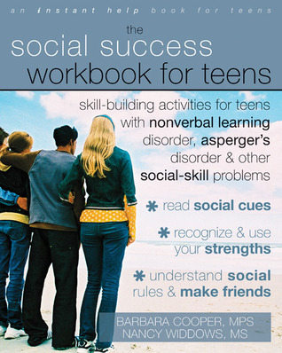 The Social Success Workbook for Teens: Skill-Building Activities for Teens with Nonverbal Learning Disorder, Asperger's Disorder, and Other Social-Skill Problems (Paperback)
