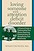 Loving Someone With Attention Deficit Disorder: A Practical Guide to Understanding Your Partner, Improving Your Communication, and Strengthening Your ... (The New Harbinger Loving Someone Series)