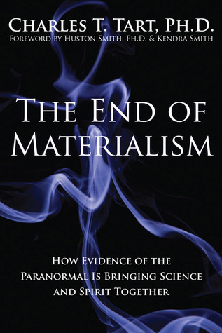 The End of Materialism: How Evidence of the Paranormal Is Bringing Science & Spirit Together