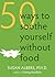 50 Ways to Soothe Yourself ...