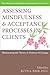 Assessing Mindfulness and Acceptance Processes in Clients: Illuminating the Theory and Practice of Change (The Context Press Mindfulness and Acceptance Practica Series)
