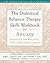 The Dialectical Behavior Therapy Skills Workbook for Anxiety: Breaking Free from Worry, Panic, PTSD, and Other Anxiety Symptoms (A New Harbinger Self-Help Workbook)