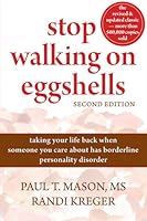 Stop Walking on Eggshells: Taking Your Life Back When Someone You Care about Has Borderline Personality Disorder