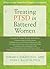 Treating PTSD in Battered Women: A Step-by-Step Manual for Therapists and Counselors