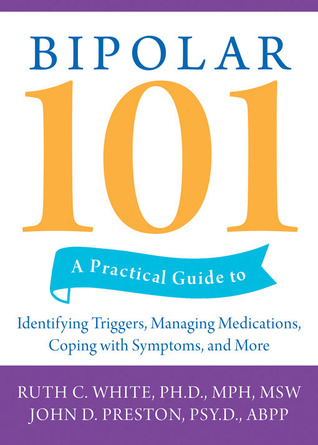 Bipolar 101: A Practical Guide to Identifying Triggers, Managing Medications, Coping with Symptoms, and More (Paperback)