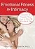 Emotional Fitness for Intimacy: Sweeten and Deepen Your Love in Only 10 Minutes a Day