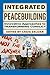 Integrated Peacebuilding: Innovative Approaches to Transforming Conflict