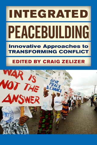 Integrated Peacebuilding: Innovative Approaches to Transforming Conflict (Paperback)